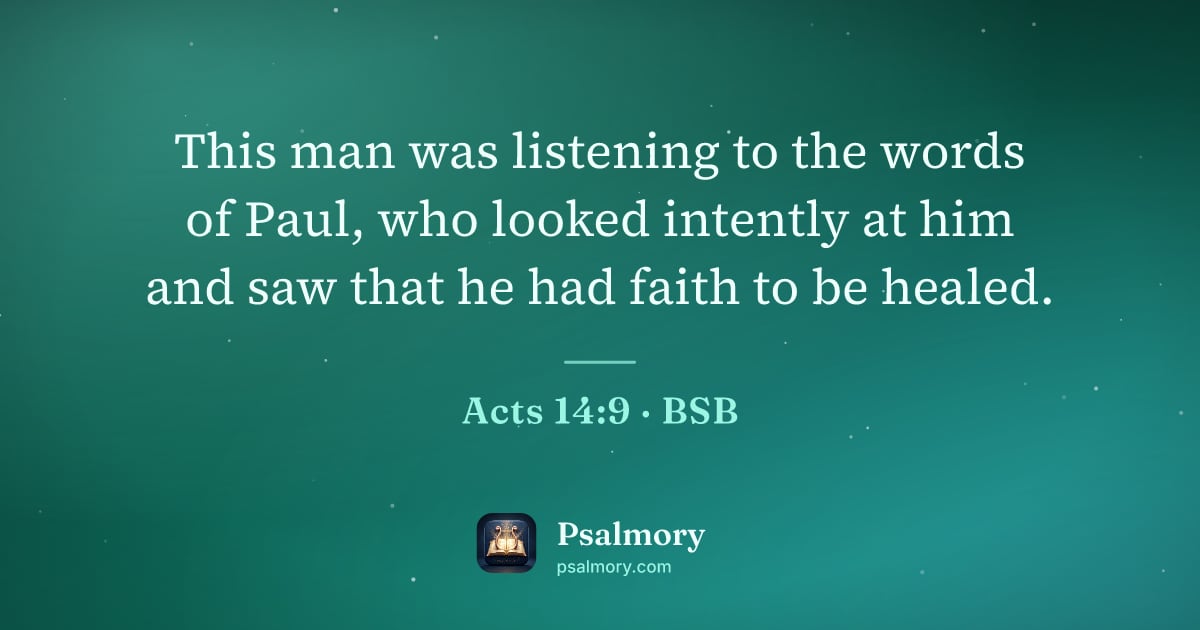 Acts 14:9 verse artwork: This man was listening to the words of Paul, who looked intently at him and saw that he…