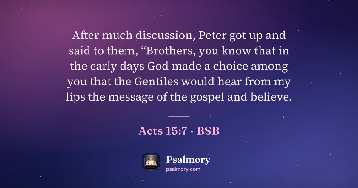 Acts 15:7 verse artwork: After much discussion, Peter got up and said to them, “Brothers, you know that in the…