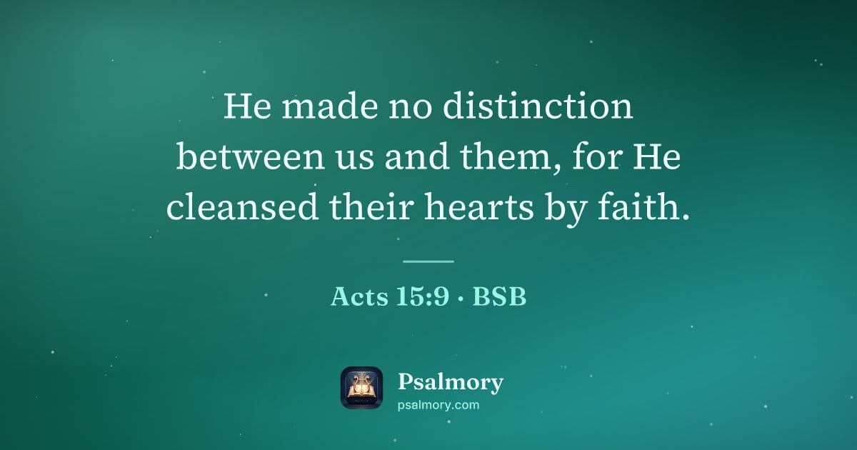 Acts 15:9 verse artwork: He made no distinction between us and them, for He cleansed their hearts by faith.