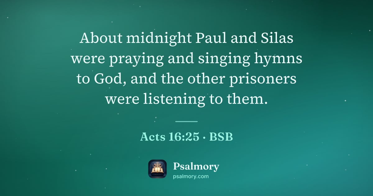 Acts 16:25 verse artwork: About midnight Paul and Silas were praying and singing hymns to God, and the other…