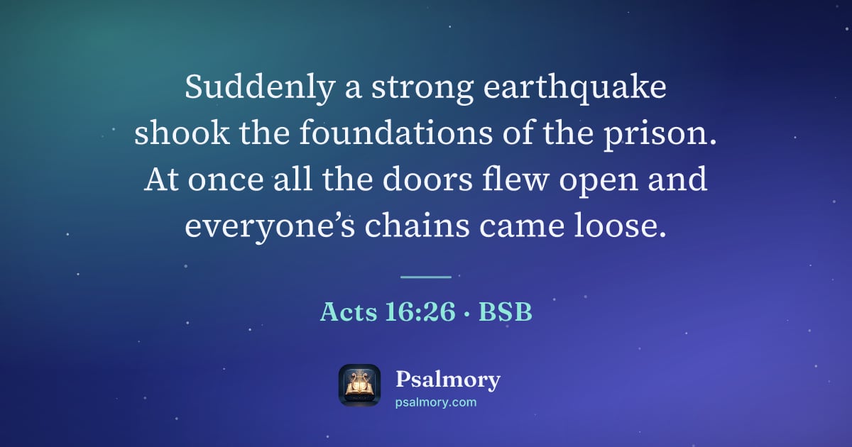 Acts 16:26 verse artwork: Suddenly a strong earthquake shook the foundations of the prison. At once all the doors…