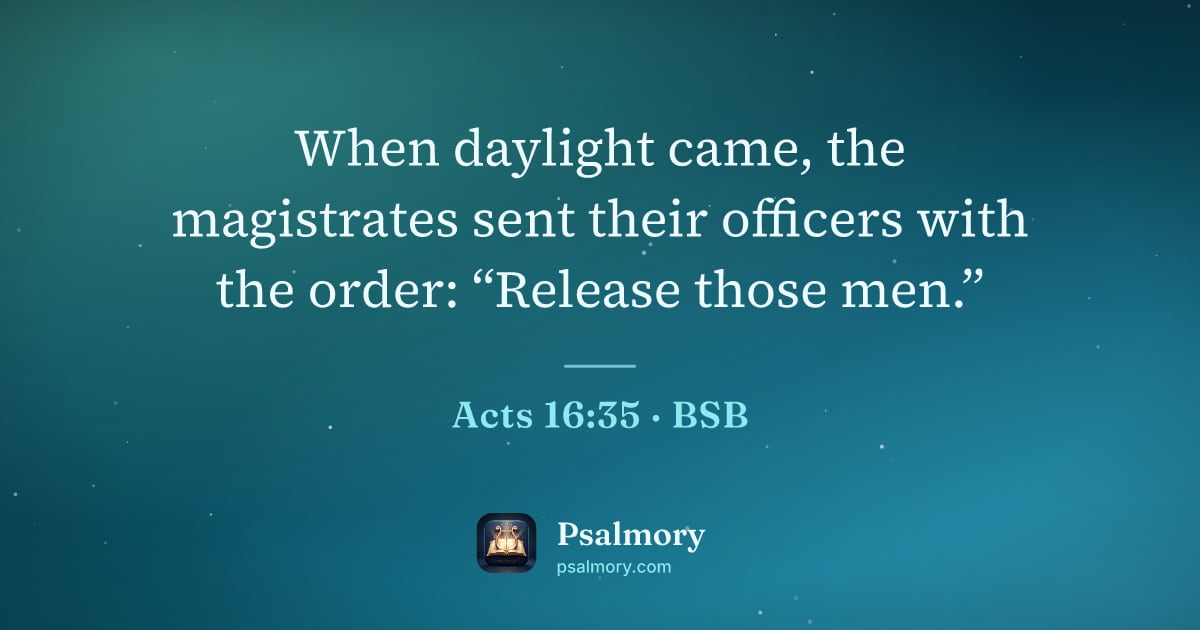 Acts 16:35 verse artwork: When daylight came, the magistrates sent their officers with the order: “Release those…