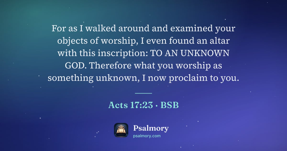 Acts 17:23 verse artwork: For as I walked around and examined your objects of worship, I even found an altar with…