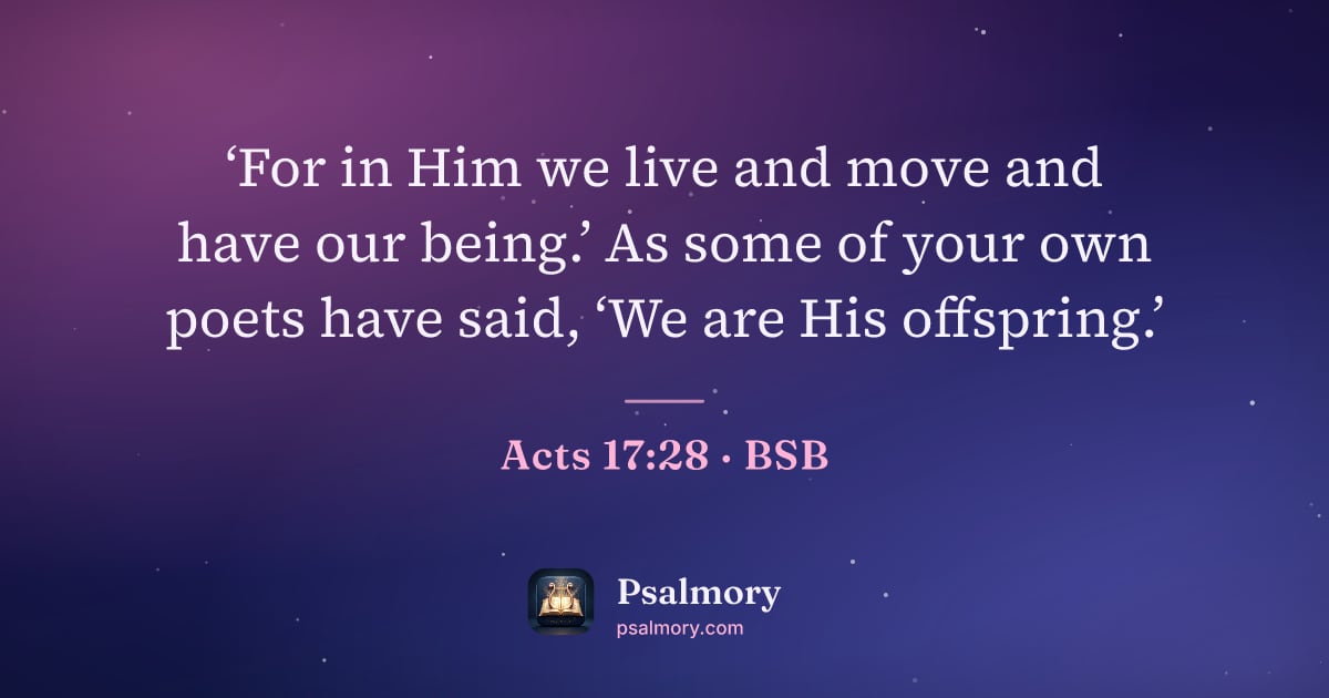 Acts 17:28 verse artwork: ‘For in Him we live and move and have our being.’ As some of your own poets have said,…