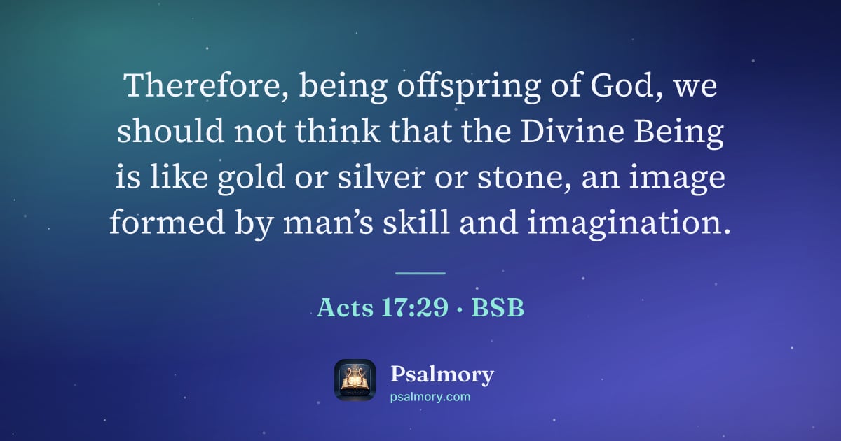 Acts 17:29 verse artwork: Therefore, being offspring of God, we should not think that the Divine Being is like…