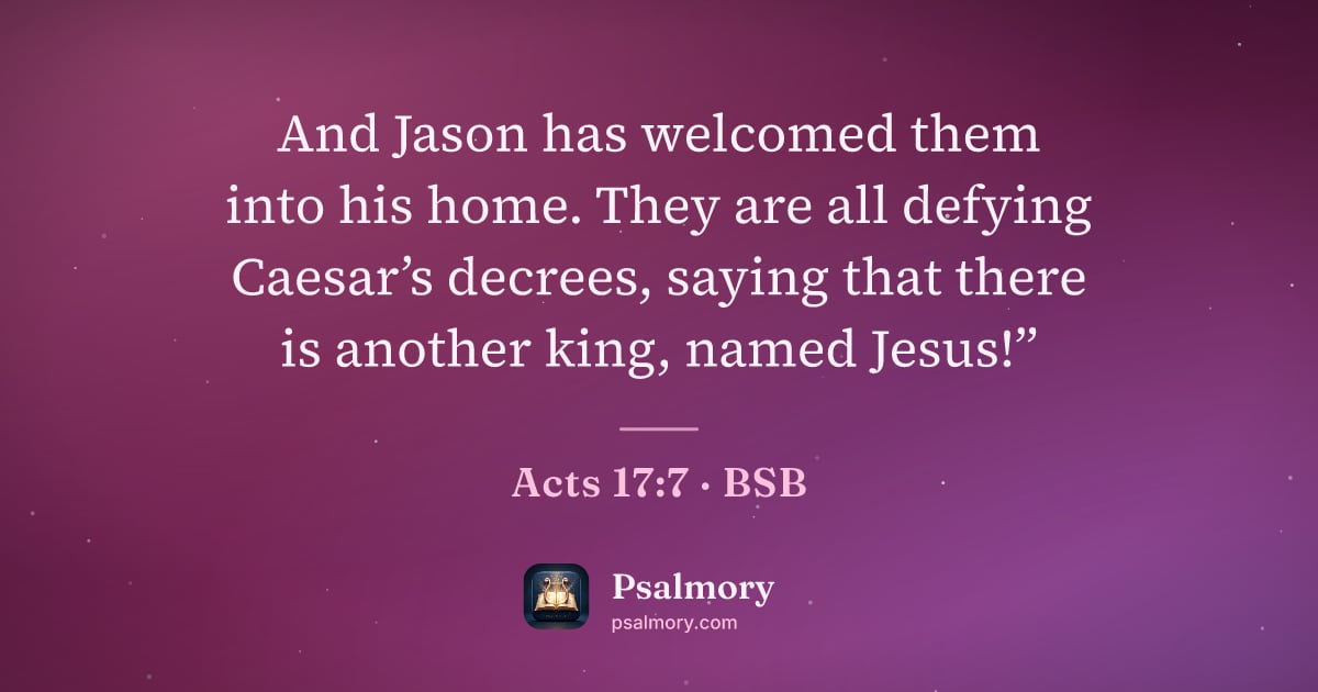 Acts 17:7 verse artwork: And Jason has welcomed them into his home. They are all defying Caesar’s decrees, saying…