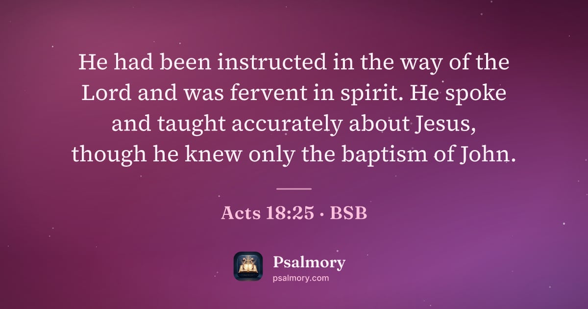 Acts 18:25 verse artwork: He had been instructed in the way of the Lord and was fervent in spirit. He spoke and…