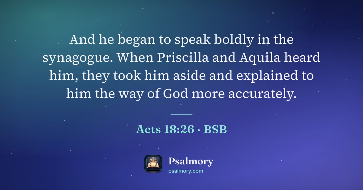 Acts 18:26 verse artwork: And he began to speak boldly in the synagogue. When Priscilla and Aquila heard him, they…