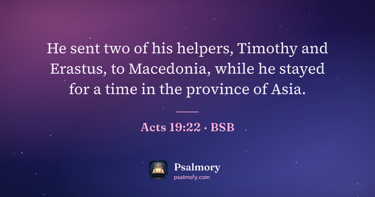 Acts 19:22 verse artwork: He sent two of his helpers, Timothy and Erastus, to Macedonia, while he stayed for a…