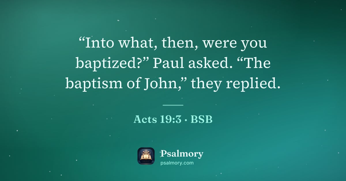 Acts 19:3 verse artwork: “Into what, then, were you baptized?” Paul asked. “The baptism of John,” they replied.