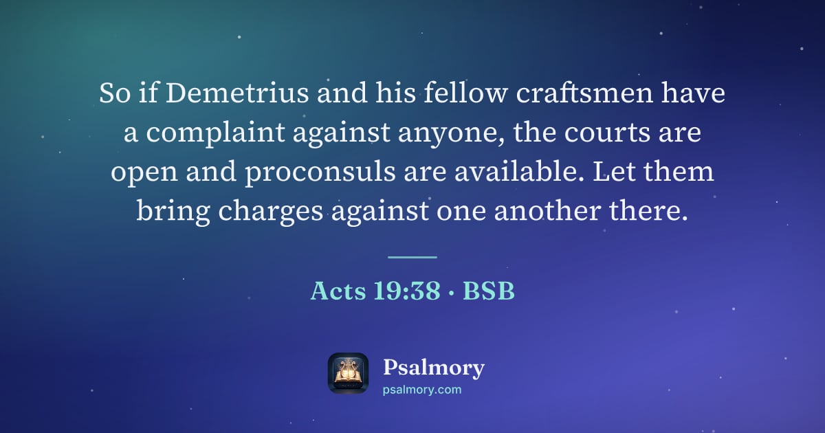 Acts 19:38 verse artwork: So if Demetrius and his fellow craftsmen have a complaint against anyone, the courts are…