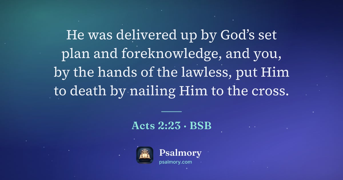 Acts 2:23 verse artwork: He was delivered up by God’s set plan and foreknowledge, and you, by the hands of the…
