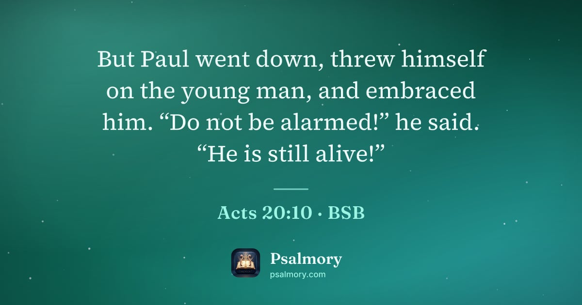Acts 20:10 verse artwork: But Paul went down, threw himself on the young man, and embraced him. “Do not be…