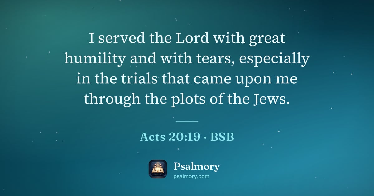 Acts 20:19 verse artwork: I served the Lord with great humility and with tears, especially in the trials that came…