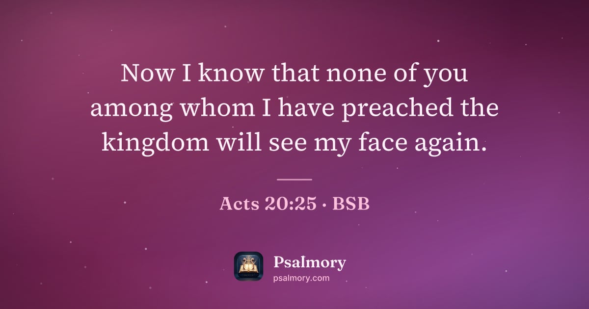 Acts 20:25 verse artwork: Now I know that none of you among whom I have preached the kingdom will see my face again.