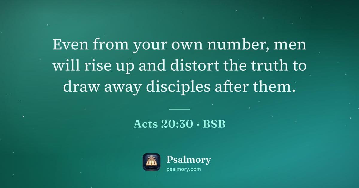 Acts 20:30 verse artwork: Even from your own number, men will rise up and distort the truth to draw away disciples…