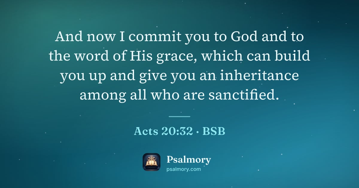 Acts 20:32 verse artwork: And now I commit you to God and to the word of His grace, which can build you up and…