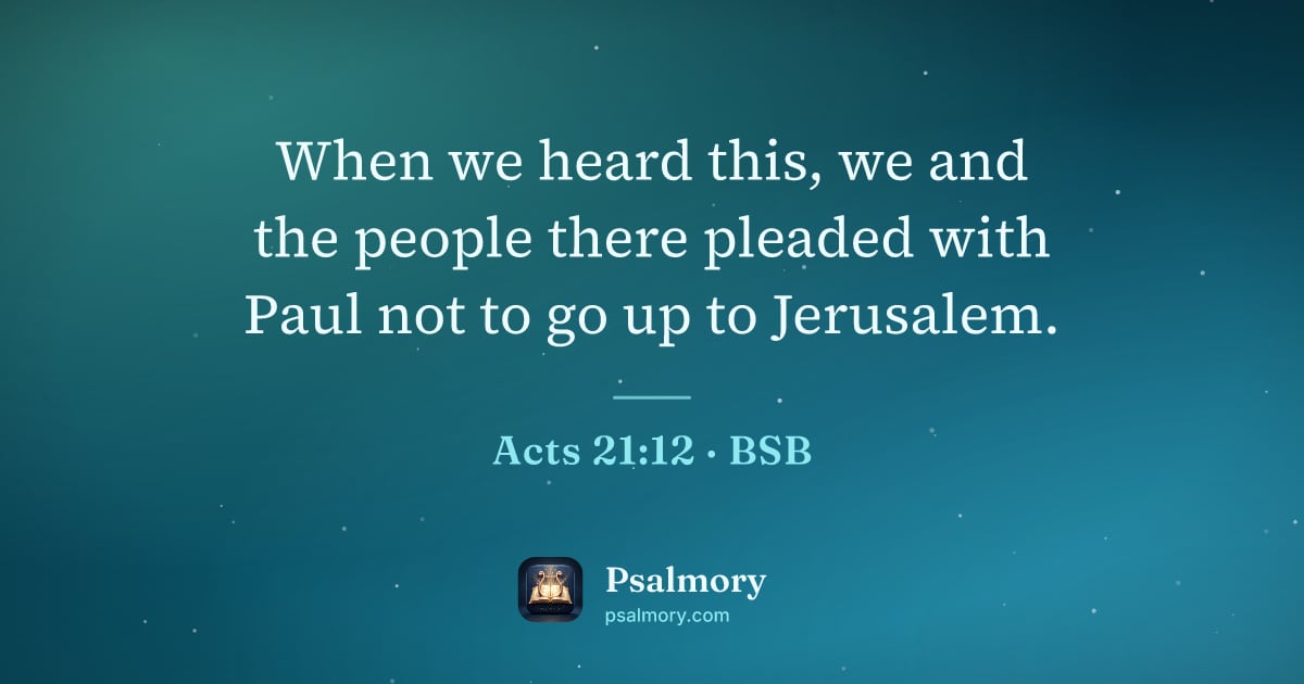 Acts 21:12 verse artwork: When we heard this, we and the people there pleaded with Paul not to go up to Jerusalem.