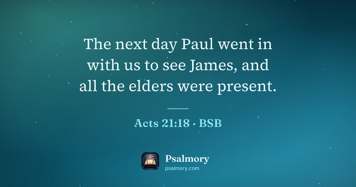 Acts 21:18 verse artwork: The next day Paul went in with us to see James, and all the elders were present.