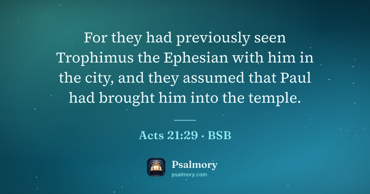 Acts 21:29 verse artwork: For they had previously seen Trophimus the Ephesian with him in the city, and they…