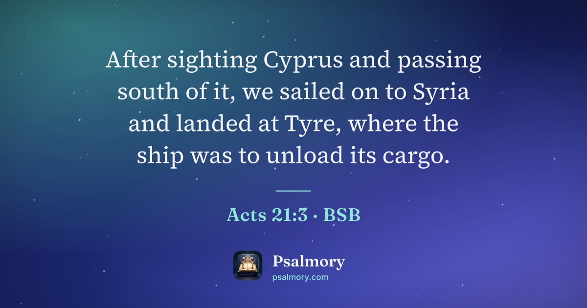 Acts 21:3 verse artwork: After sighting Cyprus and passing south of it, we sailed on to Syria and landed at Tyre,…