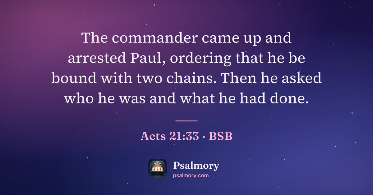 Acts 21:33 verse artwork: The commander came up and arrested Paul, ordering that he be bound with two chains. Then…