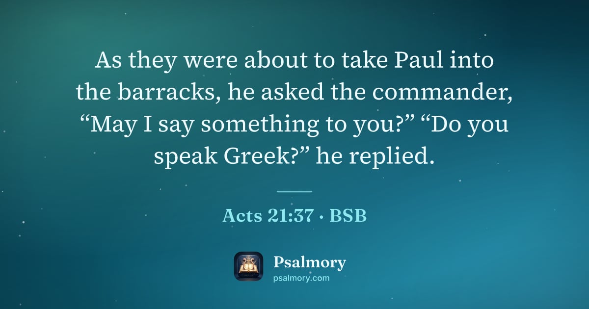 Acts 21:37 verse artwork: As they were about to take Paul into the barracks, he asked the commander, “May I say…