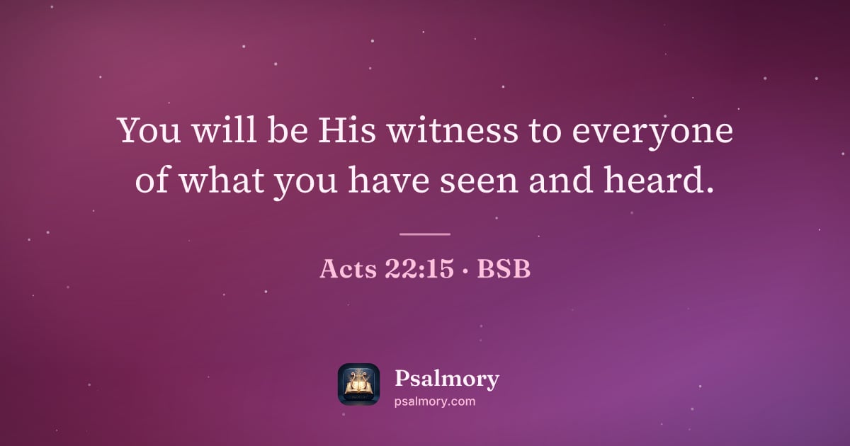 Acts 22:15 verse artwork: You will be His witness to everyone of what you have seen and heard.