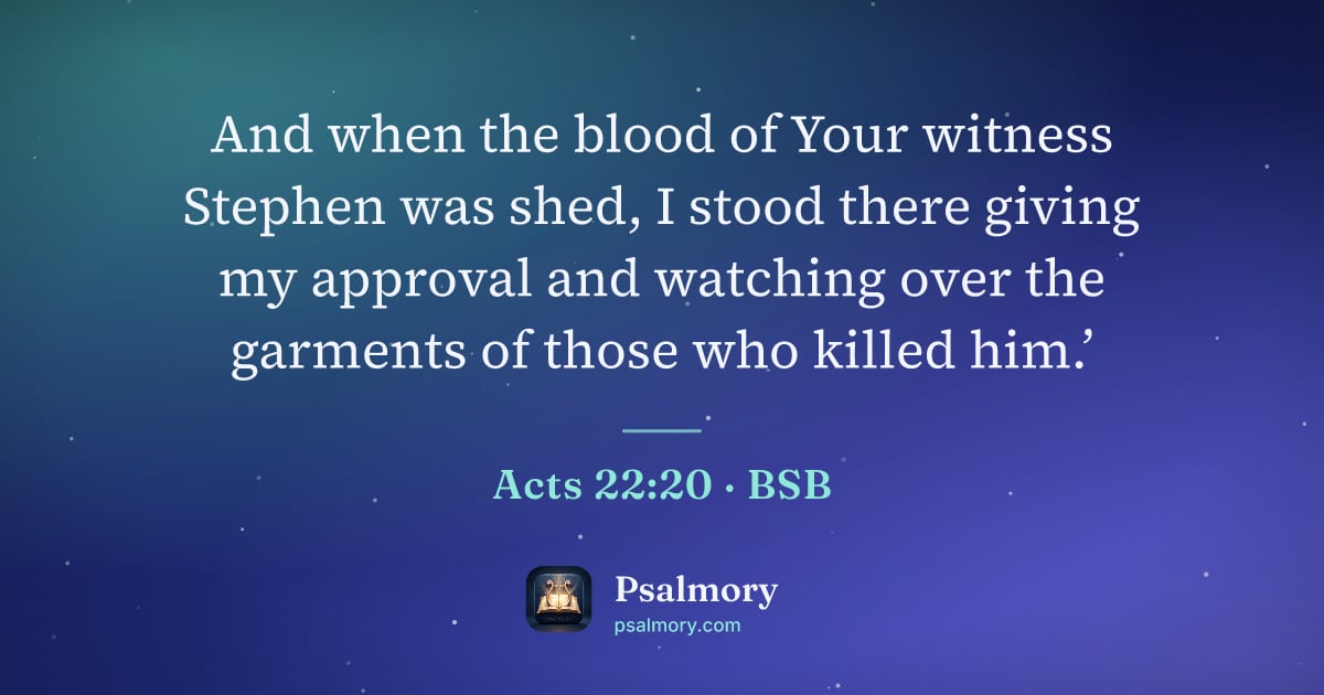 Acts 22:20 verse artwork: And when the blood of Your witness Stephen was shed, I stood there giving my approval…