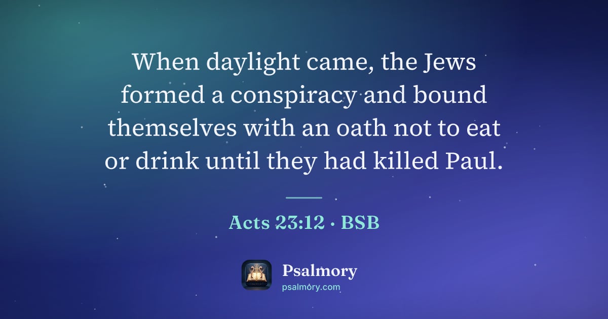 Acts 23:12 verse artwork: When daylight came, the Jews formed a conspiracy and bound themselves with an oath not…