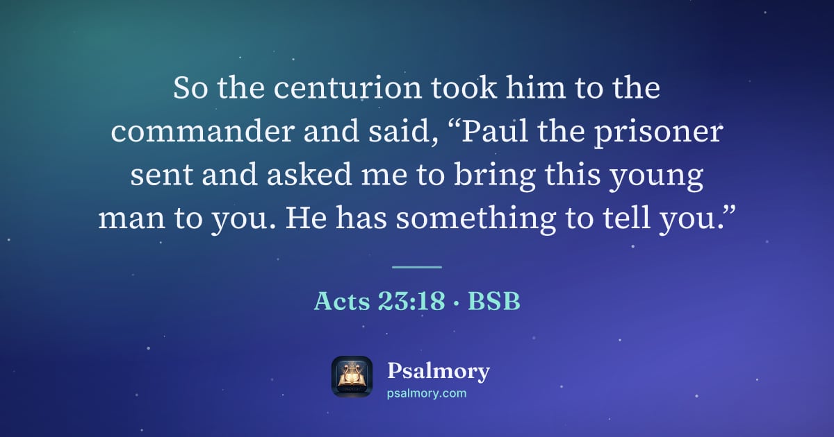 Acts 23:18 verse artwork: So the centurion took him to the commander and said, “Paul the prisoner sent and asked…