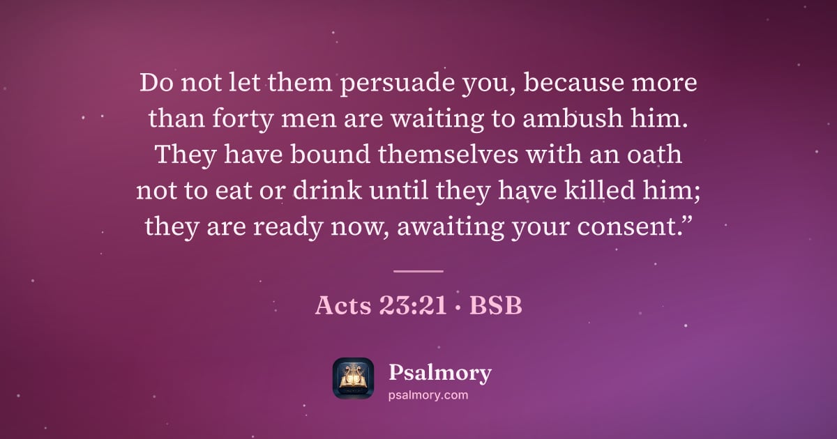Acts 23:21 verse artwork: Do not let them persuade you, because more than forty men are waiting to ambush him.…