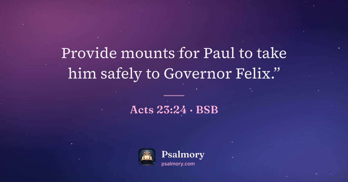 Acts 23:24 verse artwork: Provide mounts for Paul to take him safely to Governor Felix.”