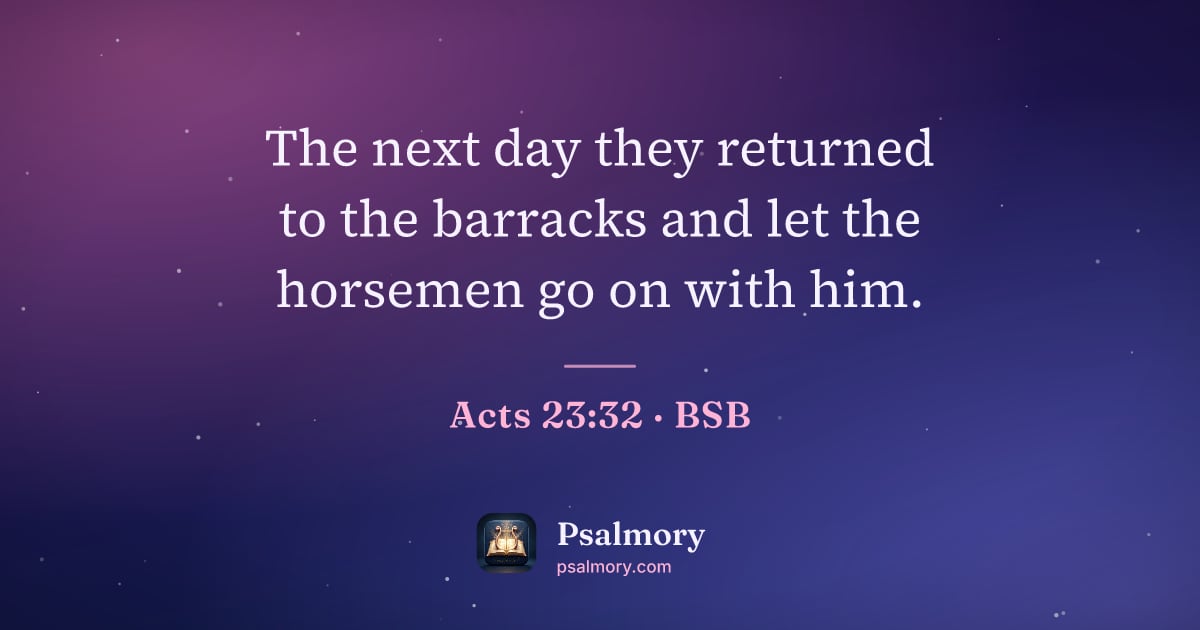 Acts 23:32 verse artwork: The next day they returned to the barracks and let the horsemen go on with him.