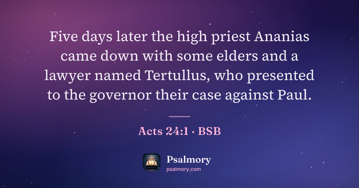 Acts 24:1 verse artwork: Five days later the high priest Ananias came down with some elders and a lawyer named…