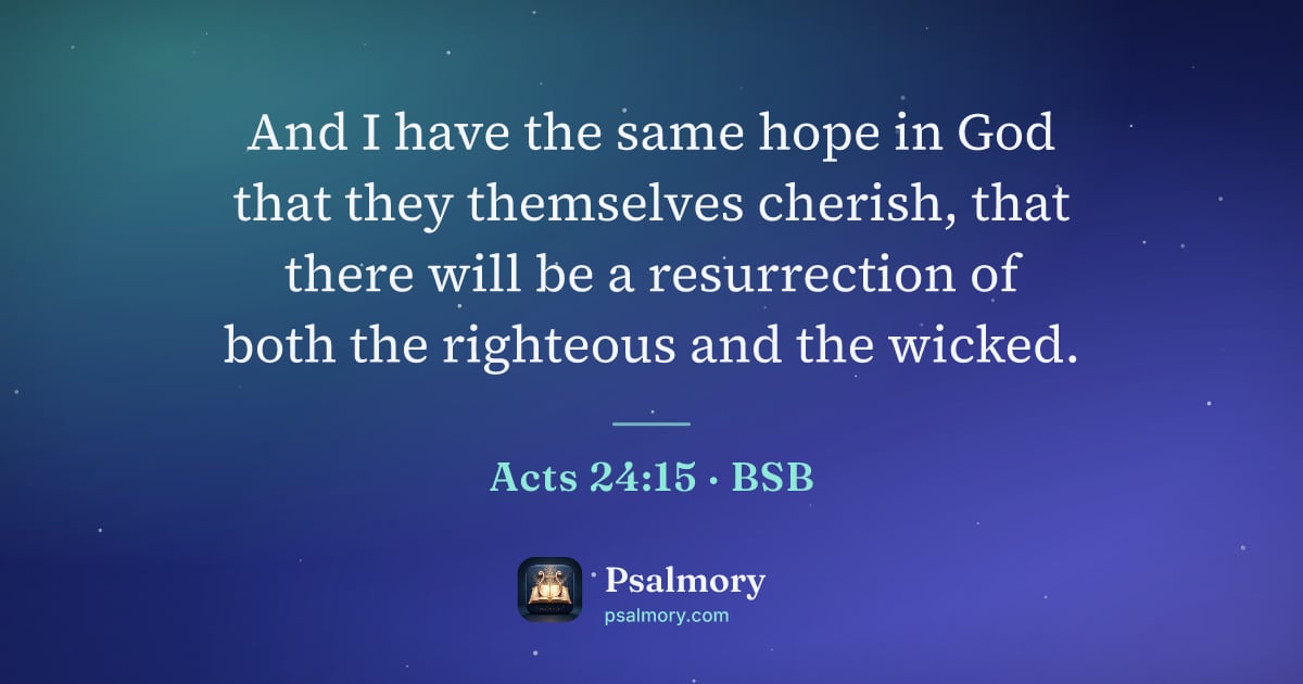 Acts 24:15 verse artwork: And I have the same hope in God that they themselves cherish, that there will be a…