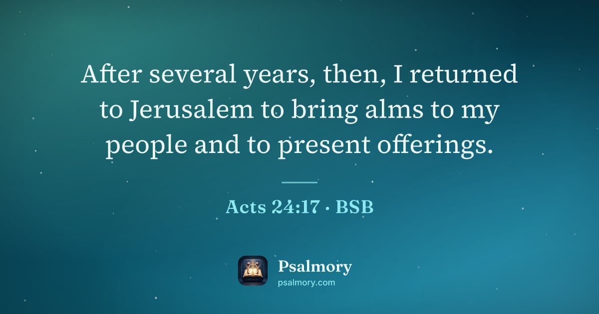 Acts 24:17 verse artwork: After several years, then, I returned to Jerusalem to bring alms to my people and to…