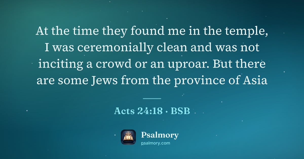 Acts 24:18 verse artwork: At the time they found me in the temple, I was ceremonially clean and was not inciting a…