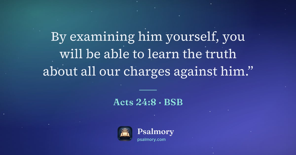 Acts 24:8 verse artwork: By examining him yourself, you will be able to learn the truth about all our charges…