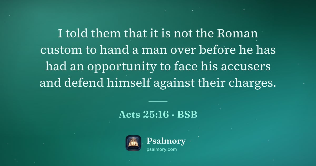 Acts 25:16 verse artwork: I told them that it is not the Roman custom to hand a man over before he has had an…