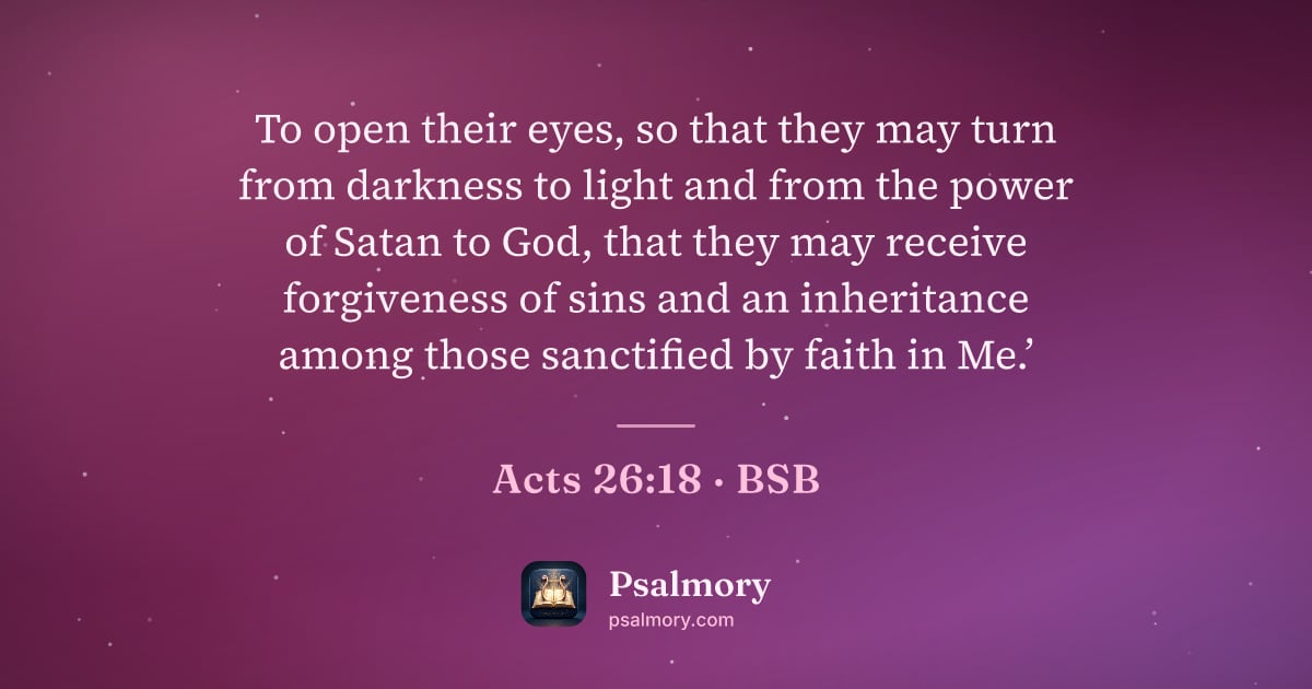 Acts 26:18 verse artwork: To open their eyes, so that they may turn from darkness to light and from the power of…