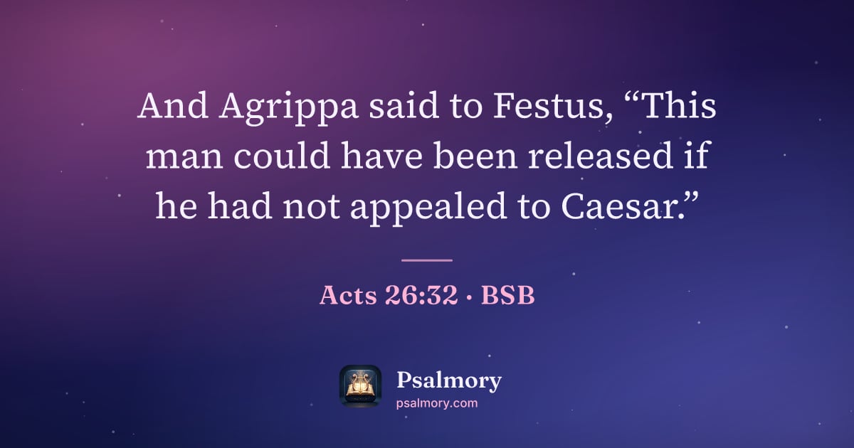 Acts 26:32 verse artwork: And Agrippa said to Festus, “This man could have been released if he had not appealed to…