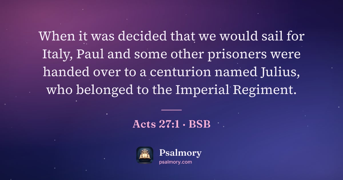 Acts 27:1 verse artwork: When it was decided that we would sail for Italy, Paul and some other prisoners were…
