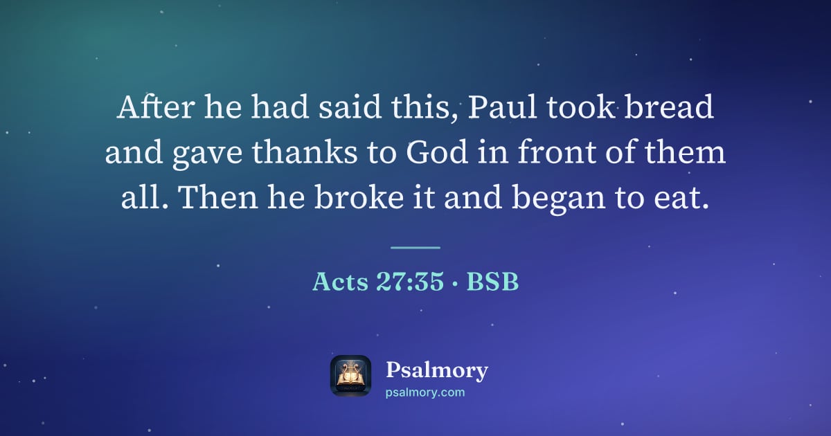 Acts 27:35 verse artwork: After he had said this, Paul took bread and gave thanks to God in front of them all.…