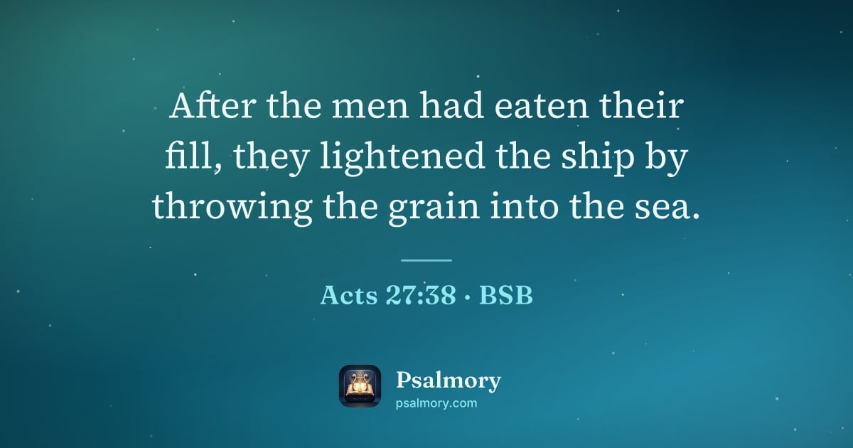 Acts 27:38 verse artwork: After the men had eaten their fill, they lightened the ship by throwing the grain into…