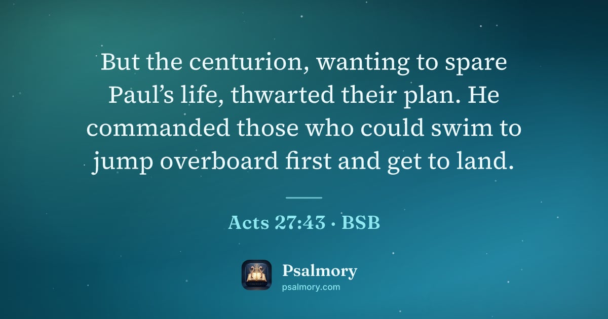 Acts 27:43 verse artwork: But the centurion, wanting to spare Paul’s life, thwarted their plan. He commanded those…