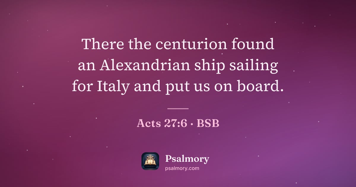 Acts 27:6 verse artwork: There the centurion found an Alexandrian ship sailing for Italy and put us on board.