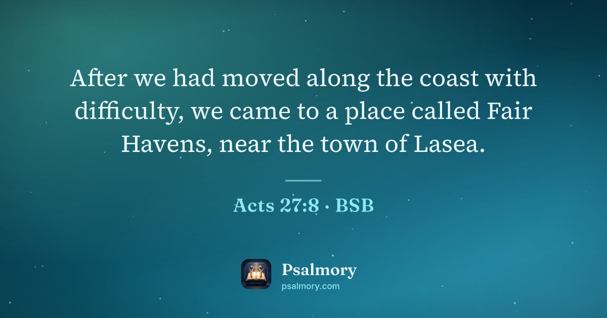 Acts 27:8 verse artwork: After we had moved along the coast with difficulty, we came to a place called Fair…