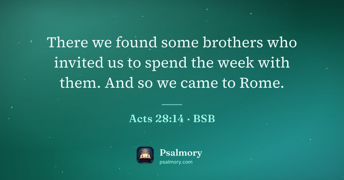 Acts 28:14 verse artwork: There we found some brothers who invited us to spend the week with them. And so we came…
