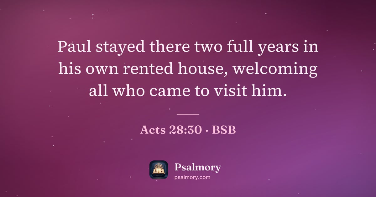 Acts 28:30 verse artwork: Paul stayed there two full years in his own rented house, welcoming all who came to…